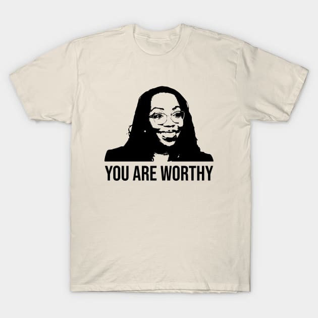 Ketanji Brown Jackson- YOU ARE WORTHY T-Shirt by NickiPostsStuff